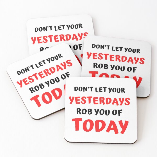 Item preview, DON'T LET YOUR YESTERDAYS ROB YOU OF TODAY designed and sold by jreiter57.