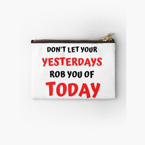 Item preview, DON'T LET YOUR YESTERDAYS ROB YOU OF TODAY designed and sold by jreiter57.