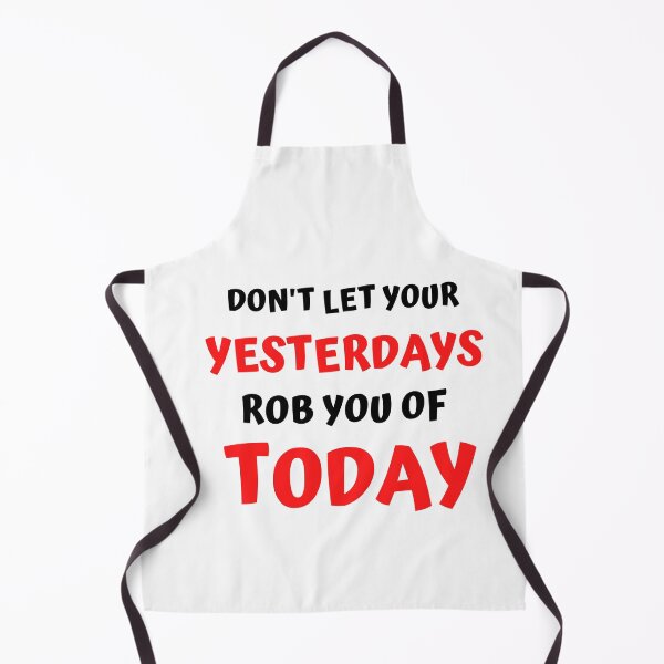 Item preview, DON'T LET YOUR YESTERDAYS ROB YOU OF TODAY designed and sold by jreiter57.