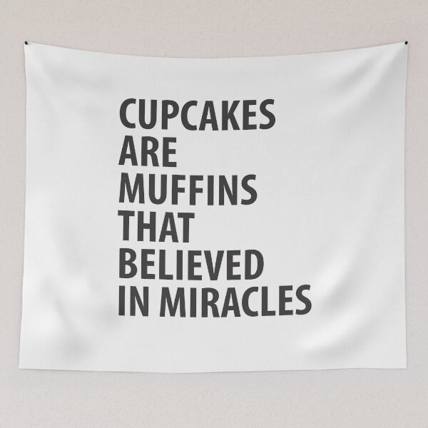 Item preview, CUPCAKES ARE MUFFINS THAT BELIEVED IN MIRACLES | Funny quotesS NOW OKAY | Funny quotes designed and sold by RafaelLopezz.