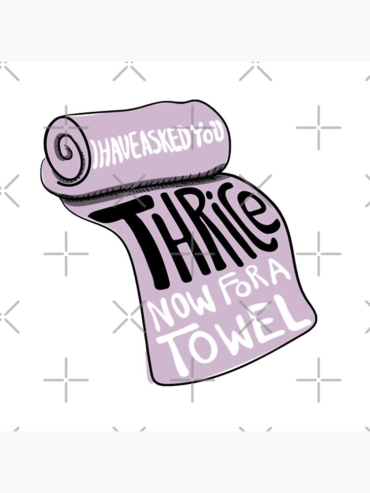 I Have Asked You Thrice Now For a Towel by Cfaulkner05
