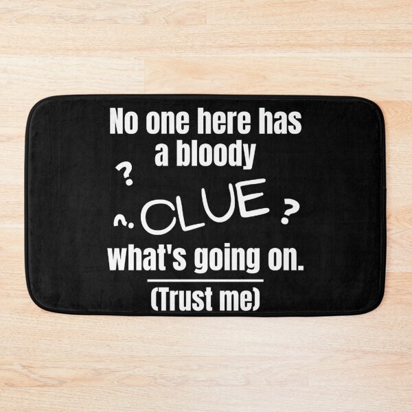 Item preview, No One Has a Bloody Clue What’s Going On, Funny designed and sold by WhimsicaliTee.