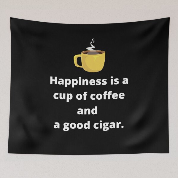 Item preview, Happiness Is A Cup Of Coffee And A Good Cigar designed and sold by CoffeeCupLife2.