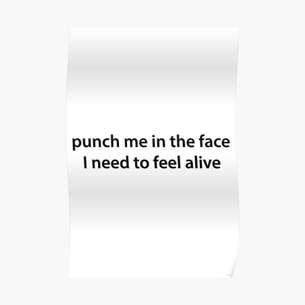 "Punch Me In The Face" Poster by atoprac59 Redbubble