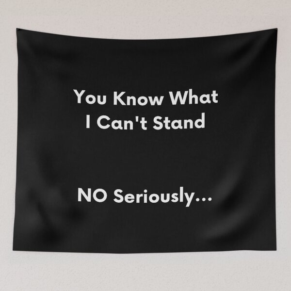 Item preview, You Know What I Can't Stand NO Seriously , Quote Gift idea For Men designed and sold by BECOOOL.