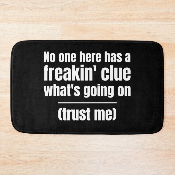 Item preview, No One Has a Freakin’ Clue What’s Going On, Funny designed and sold by WhimsicaliTee.