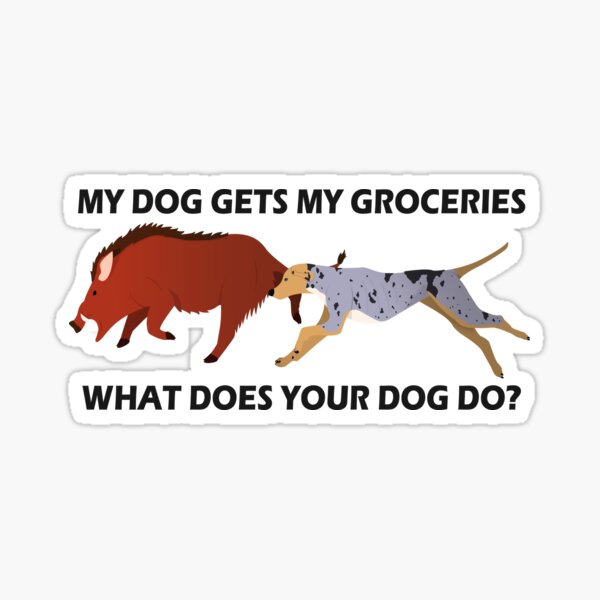 My Dog Gets My Groceries, What Does Your Dog Do? Sticker