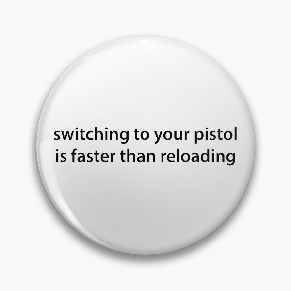 Item preview, Switching To Your Pistol Is Faster Than Reloading designed and sold by walepave.