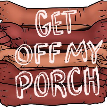 Artwork thumbnail, Get Off My Porch by CanWeKickIt