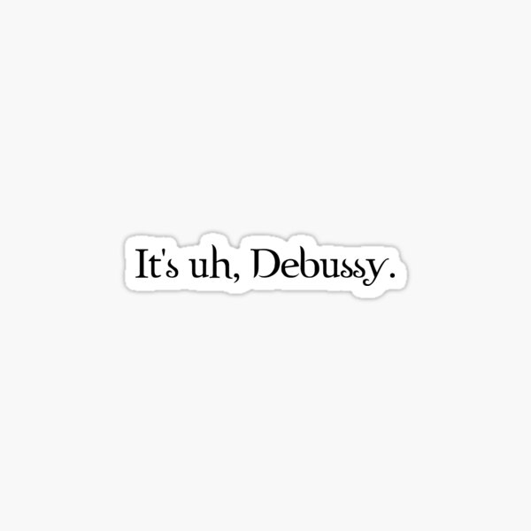 It's uh, Debussy Sticker