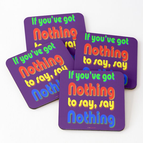 Item preview, If You've Got Nothing To Say, Say Nothing designed and sold by muz2142.