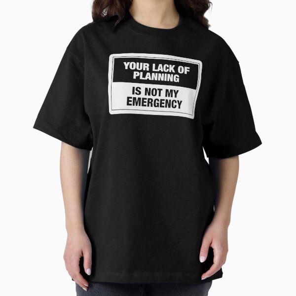 Item preview, Lack Of Planning designed and sold by Essential Construction.