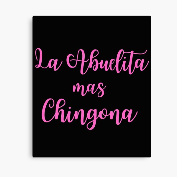 Regalo Abuela - Chingona Shirt - La Abuela Mas Chingona Canvas Print /  Canvas Art by Hispanic Gifts - Pixels Canvas Prints