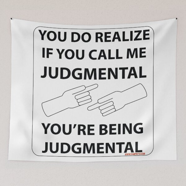 Item preview, Realize When You Call Me Judgmental You're Being Judgmental designed and sold by IamFritzcom.