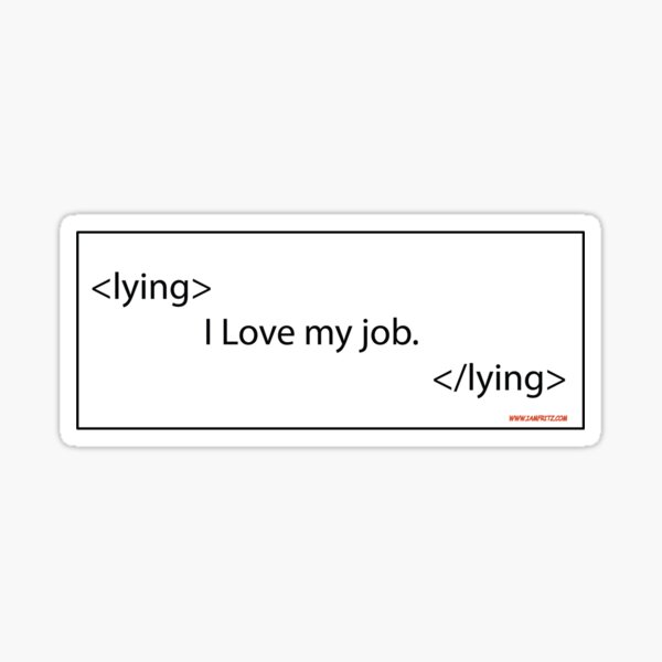 I Love My Job Lying Tags Sticker