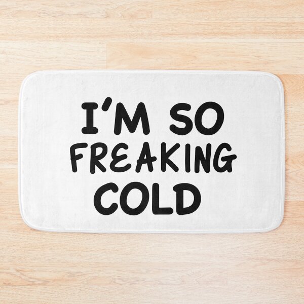 Item preview, I’m So Freaking Cold designed and sold by popculturechick.