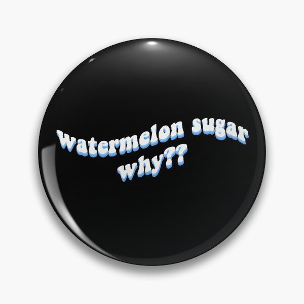 Item preview, watermelon sugar why?? designed and sold by emsfunkydesigns.