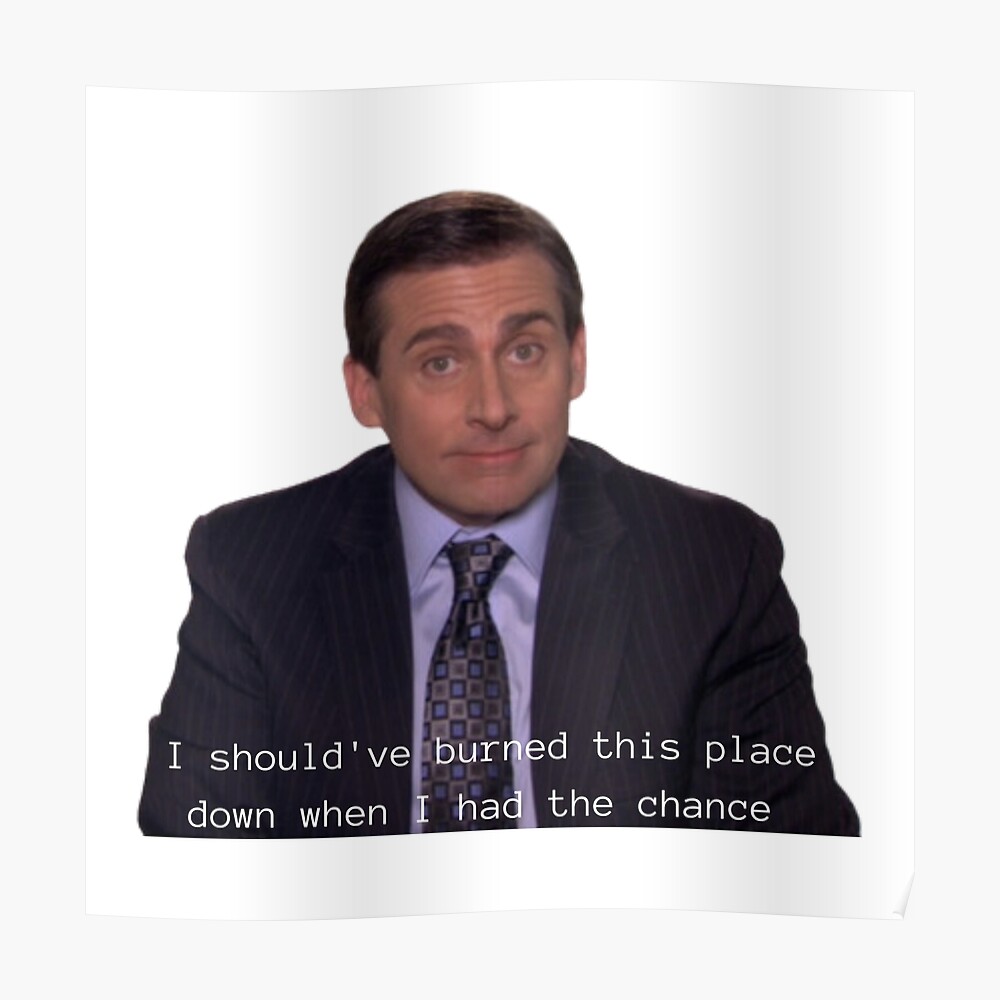 Michael Scott I Should Ve Burned This Place Down When I Had The Chance The Office Quote Sticker By Maddieblue424 Redbubble