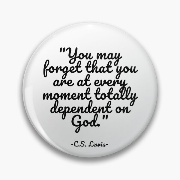 Item preview, C.S. Lewis - You may forget that you are at every moment totally dependent on God. designed and sold by appleofyoureye.