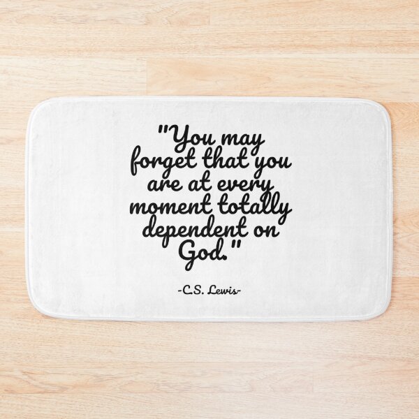 Item preview, C.S. Lewis - You may forget that you are at every moment totally dependent on God. designed and sold by appleofyoureye.