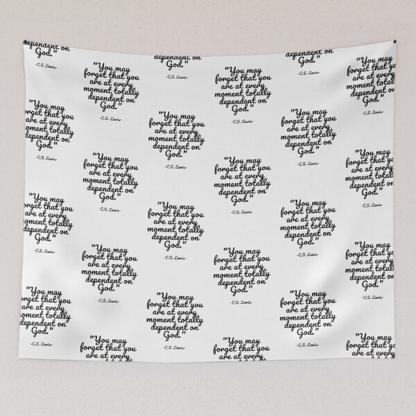Item preview, C.S. Lewis - You may forget that you are at every moment totally dependent on God. designed and sold by appleofyoureye.