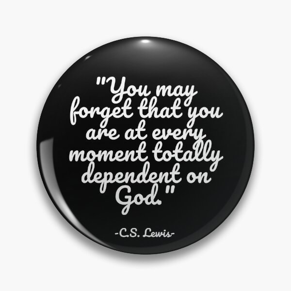 Item preview, C.S. Lewis - You may forget that you are at every moment totally dependent on God. designed and sold by appleofyoureye.