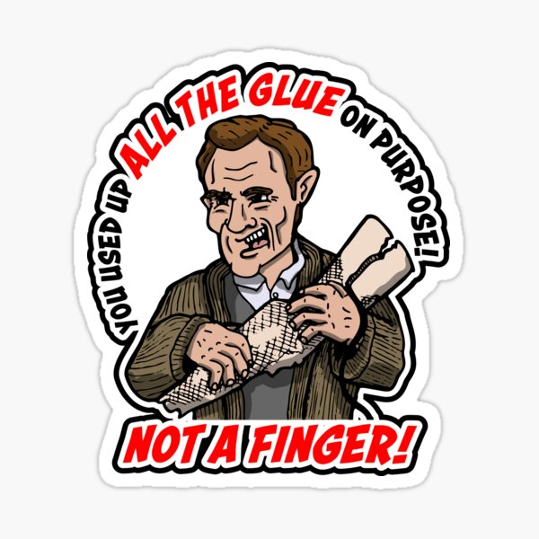 You Used Up All The Glue On Purpose! Sticker