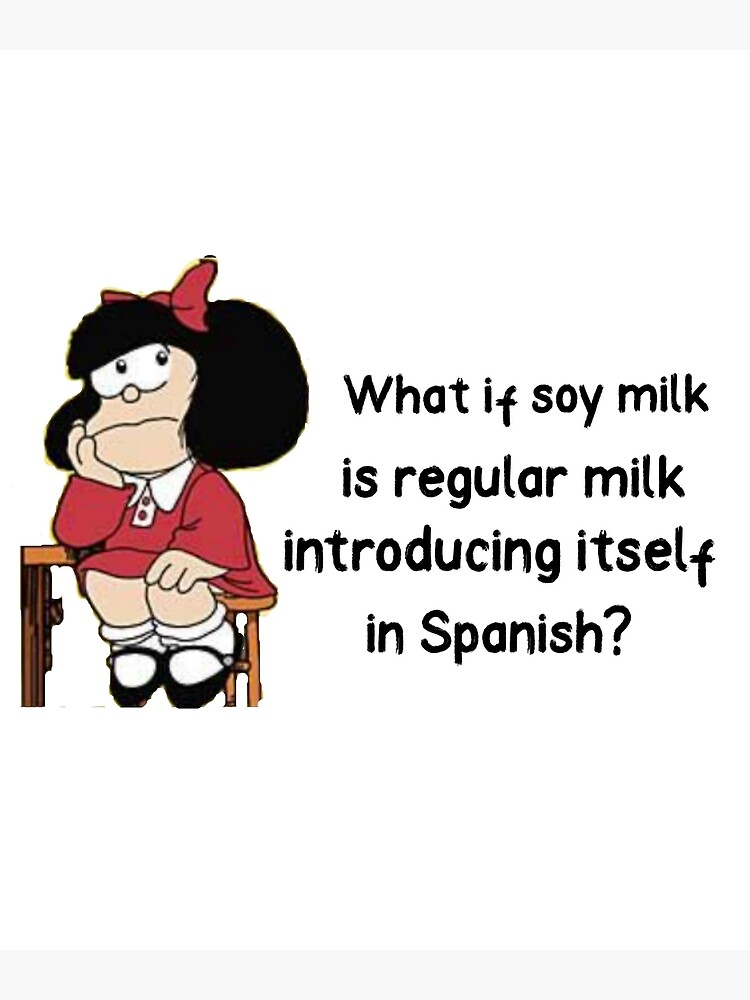 "What if soy milk is regular milk introducing itself in Spanish" Poster