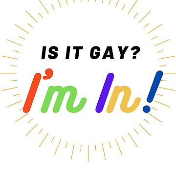 Artwork thumbnail, Is it Gay? I'm in! by teefoknee