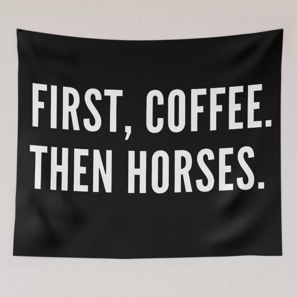 Item preview, First, Coffee. Then Horses. | Horse Design designed and sold by cheekygelding.
