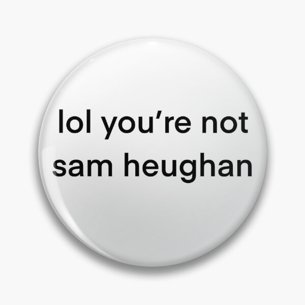 Item preview, lol you're not Sam Heughan  designed and sold by clairefox19.