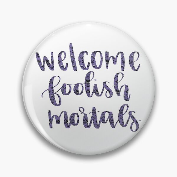 Item preview, Welcome Foolish Mortals designed and sold by clairefox19.