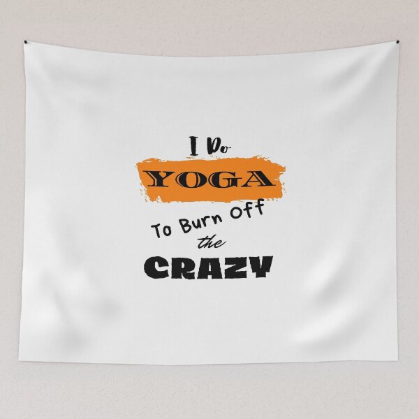 Item preview, I Do Yoga To Burn Off The Crazy designed and sold by Ogrelink.