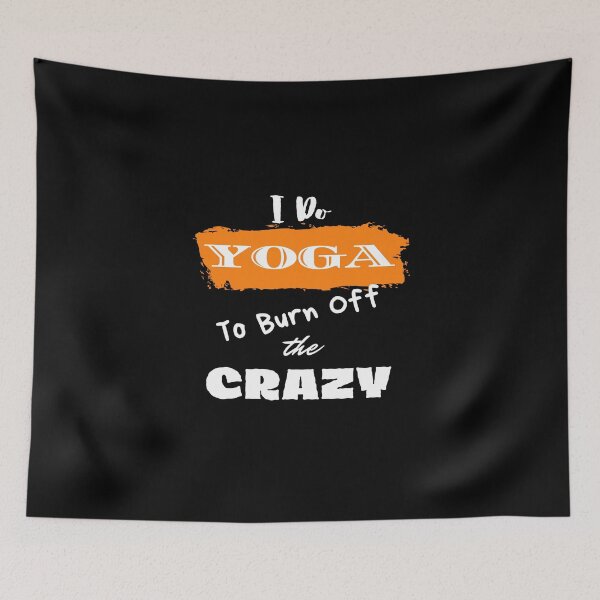 Item preview, I Do Yoga To Burn Off The Crazy designed and sold by Ogrelink.