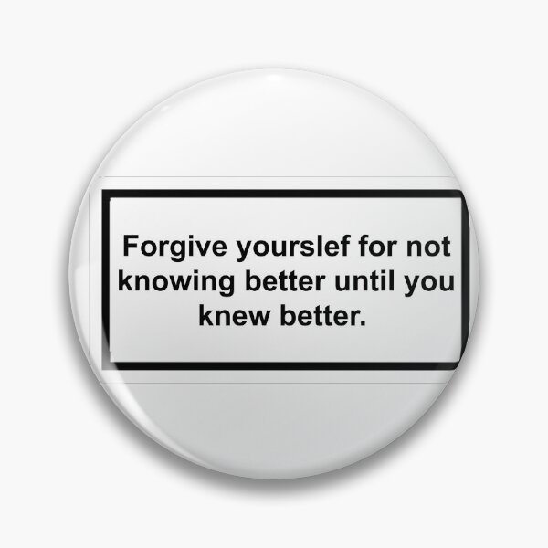 Item preview, forgive yourself for not knowing better until you knew better  designed and sold by l17m04.