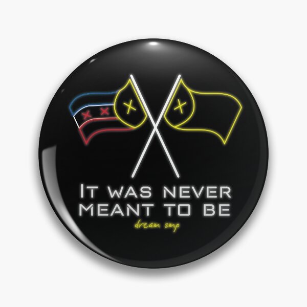 It Was Never Meant to Be - Dream SMP Flags Pin