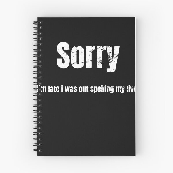 Item preview, Sorry I'm Late i was out spoiling my liver Funny Humorous designed and sold by sunnym79.