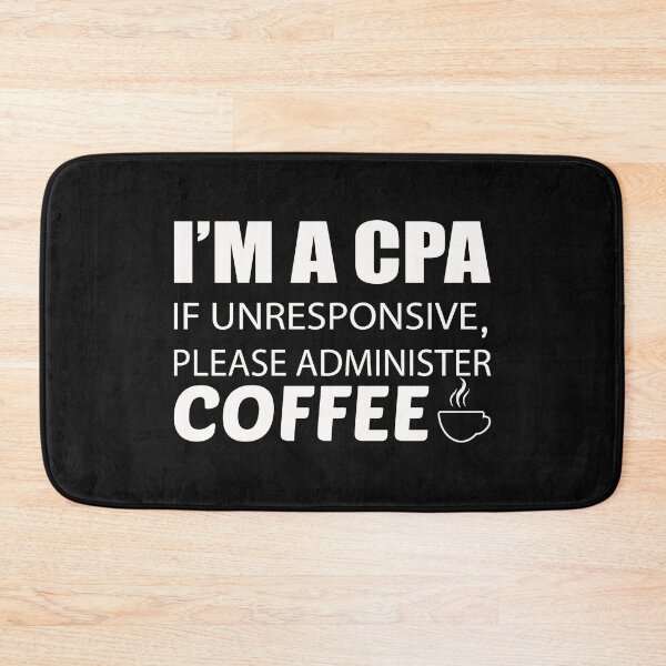 Item preview, IM A CPA IF UNRESPONSIVE PLEASE ADMINISTER COFFEE designed and sold by Style2Vie.