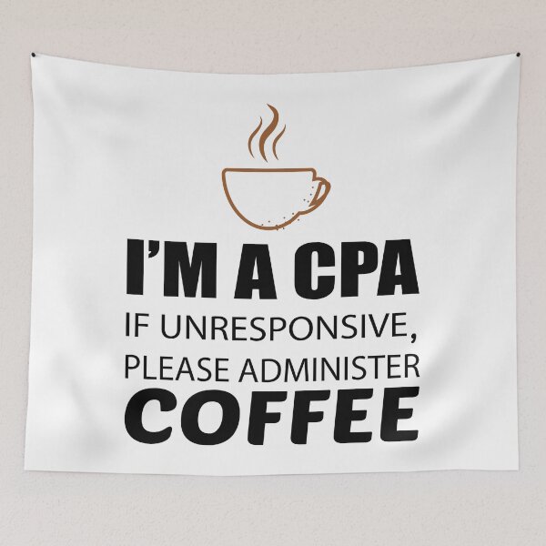 Item preview, IM A CPA IF UNRESPONSIVE PLEASE ADMINISTER COFFEE designed and sold by Style2Vie.