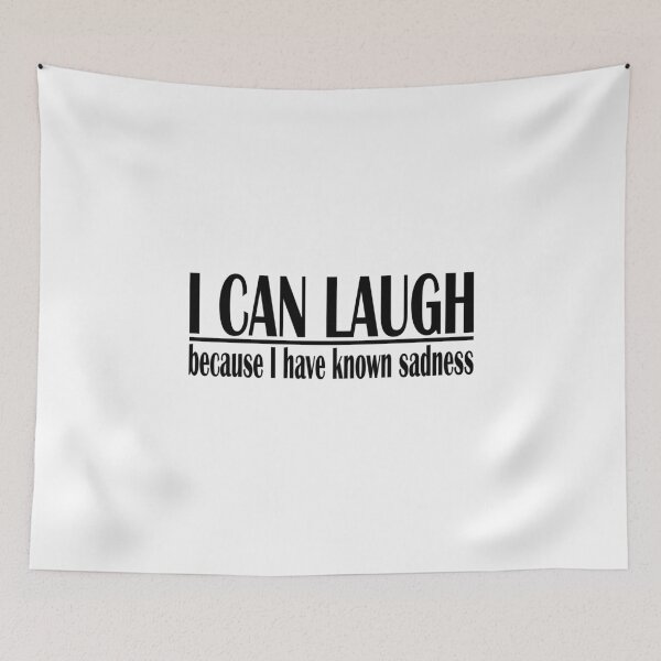 Item preview, i can laugh because i have known sadness designed and sold by PUNCH ME IN SHOP.