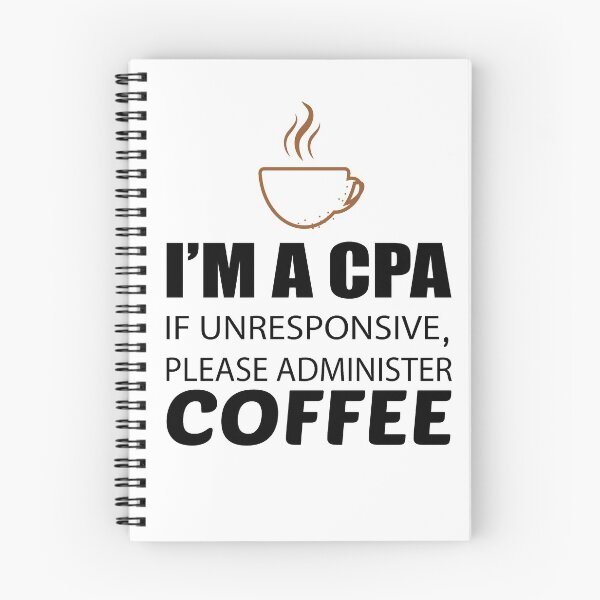 Item preview, IM A CPA IF UNRESPONSIVE PLEASE ADMINISTER COFFEE designed and sold by Style2Vie.