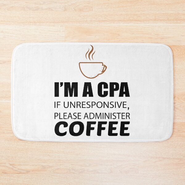 Item preview, IM A CPA IF UNRESPONSIVE PLEASE ADMINISTER COFFEE designed and sold by Style2Vie.