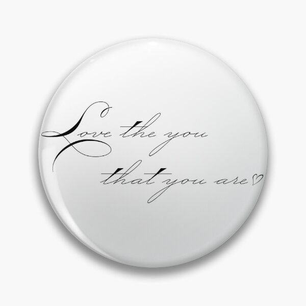 Item preview, Love The You That You Are (text in black) designed and sold by AlwaysHollyJo.