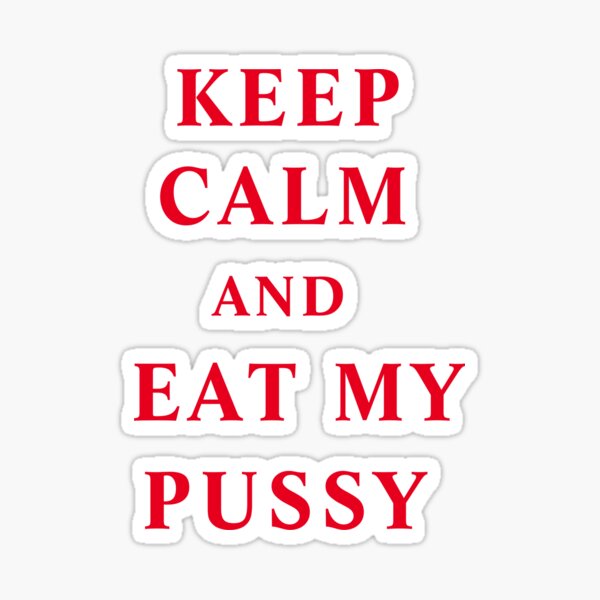 Keep Calm And Eat My Pussy Sticker For Sale By Nadirzahra Redbubble