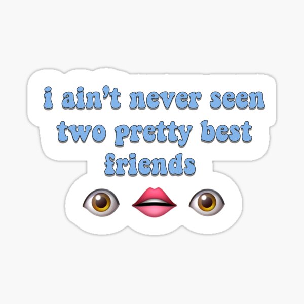 I Aint Never Seen Two Pretty Best Friends Tiktok Sticker For Sale By Prehokage Redbubble 