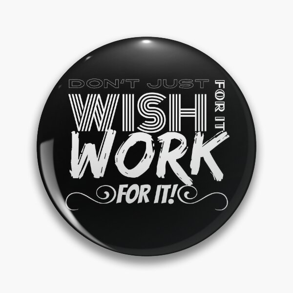 Item preview, Don't Just Wish For It, Work For It! designed and sold by BofflingDesigns.