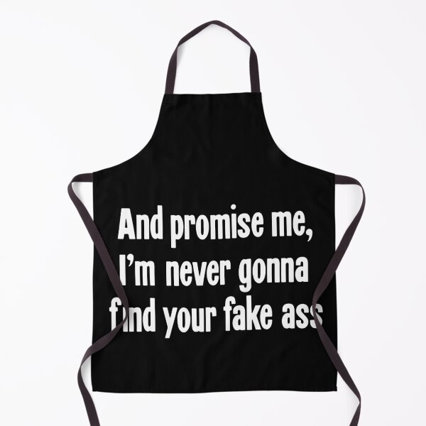 Item preview, And Promise Me, I'm Never Gonna Find Your Fake Ass designed and sold by Good-Looking Corpse.