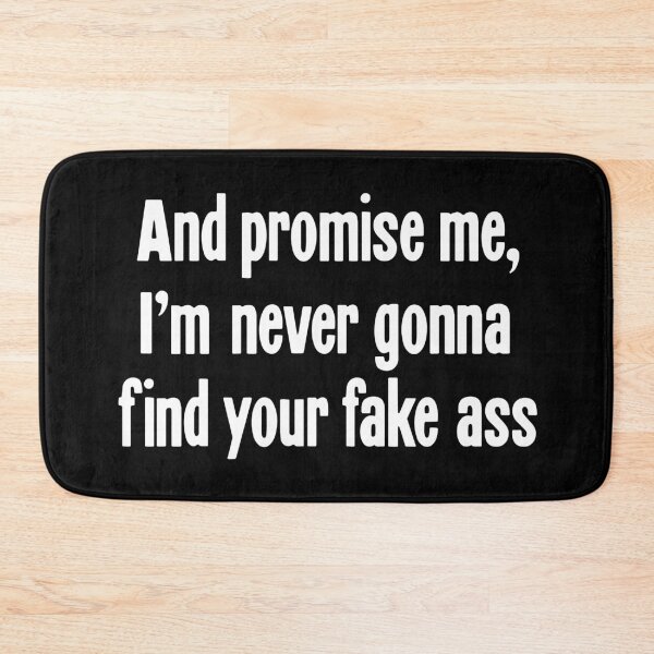 Item preview, And Promise Me, I'm Never Gonna Find Your Fake Ass designed and sold by Good-Looking Corpse.