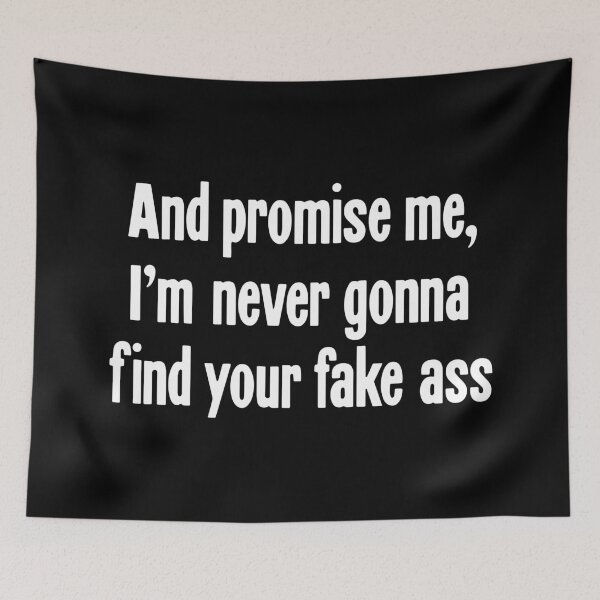 Item preview, And Promise Me, I'm Never Gonna Find Your Fake Ass designed and sold by Good-Looking Corpse.