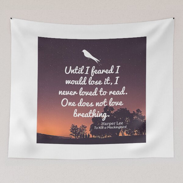 Item preview, To Kill A Mockingbird - Until I feared I would lose it, I never loved to read. One does not love breathing. designed and sold by BeakHouse.